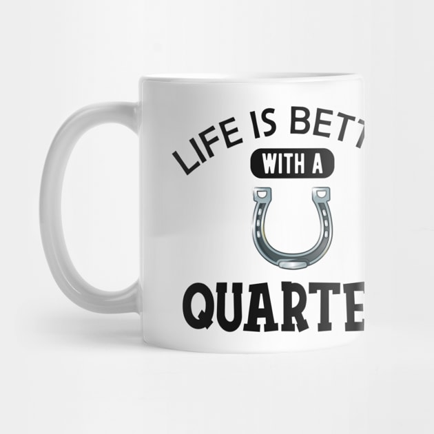 Quarter Horse - Life is better with a quarter by KC Happy Shop